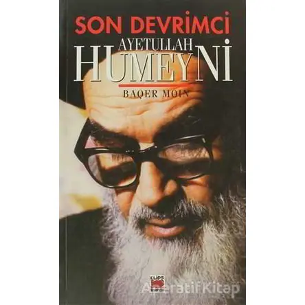 Son Devrimci Ayetullah Humeyni - Baqer Moin - Elips Kitap