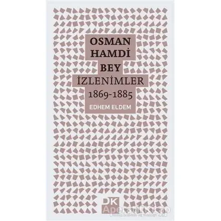 Osman Hamdi Bey - İzlenimler 1869-1885 - Edhem Eldem - Doğan Kitap