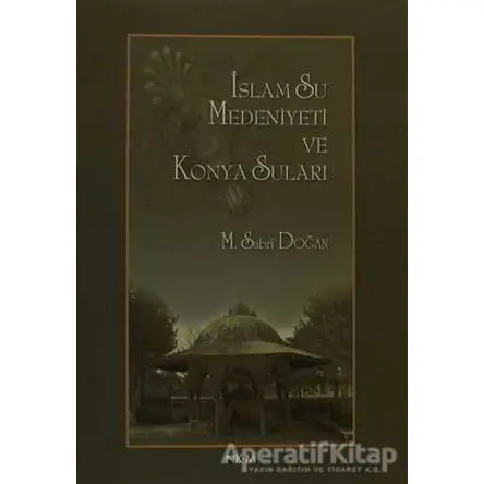 İslam Su Medeniyeti ve Konya Suları - M. Sabri Doğan - Nüve Kültür Merkezi