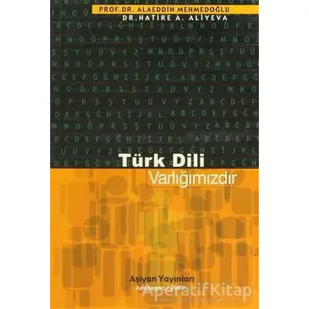 Türk Dili Varlığımızdır - Alaeddin Mehmedoğlu - Aşiyan Yayınları