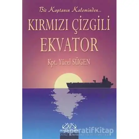 Kırmızı Çizgili Ekvator Bir Kaptanın Kaleminden - Yücel Sügen - Denizler Kitabevi