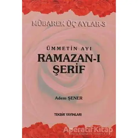 Ümmetin Ayı Ramazan-ı Şerif - Adem Şenel - Tekbir Yayınları