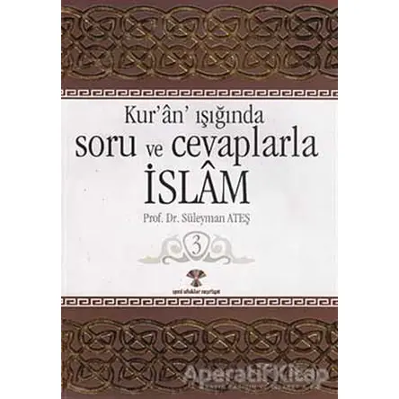 Kur’an Işığında Soru ve Cevaplarla İslam Cilt: 3 - Süleyman Ateş - Yeni Ufuklar Neşriyat