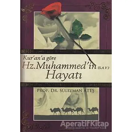 Kur’an’a Göre Hz. Muhammed’in (S.a.v) Hayatı - Süleyman Ateş - Yeni Ufuklar Neşriyat