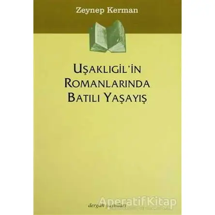 Uşaklıgil’in Romanlarında Batılı Yaşayış - Zeynep Kerman - Dergah Yayınları