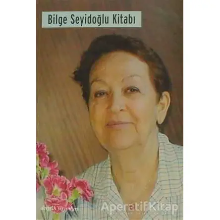 Bilge Seyidoğlu Kitabı - Ezel Erverdi - Dergah Yayınları