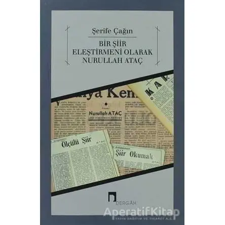 Bir Şiir Eleştirmeni Olarak Nurullah Ataç - Şerife Çağın - Dergah Yayınları