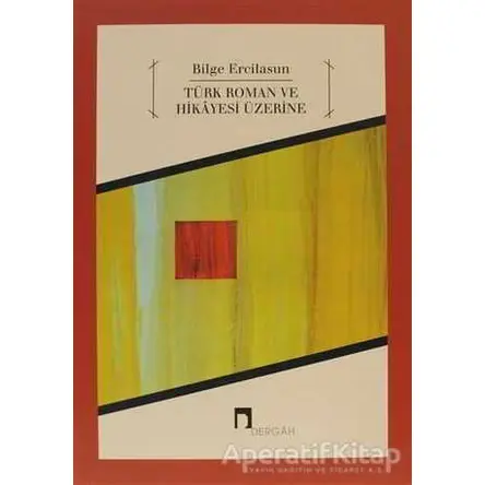 Türk Roman ve Hikayesi Üzerine - Bilge Ercilasun - Dergah Yayınları