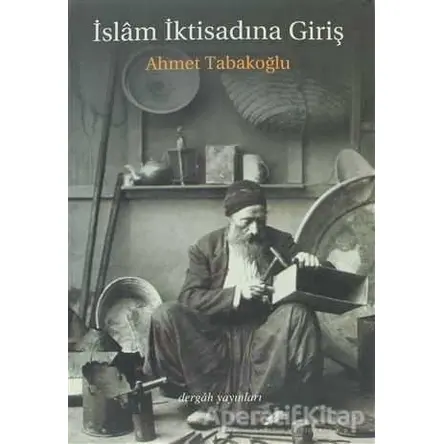İslam İktisadına Giriş - Ahmet Tabakoğlu - Dergah Yayınları