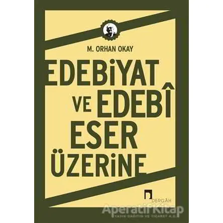 Edebiyat ve Edebi Eser Üzerine - M. Orhan Okay - Dergah Yayınları