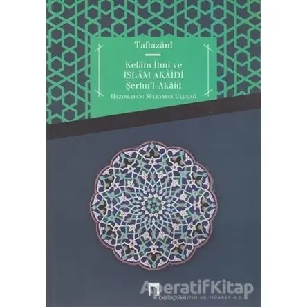Kelam İlmi ve İslam Akaidi Şerhu’l-Akaid - Taftazani - Dergah Yayınları