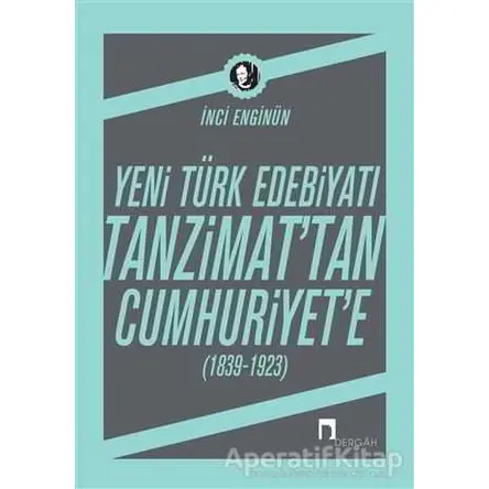 Yeni Türk Edebiyatı Tanzimattan Cumhuriyete - İnci Enginün - Dergah Yayınları