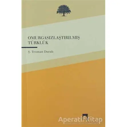 Omurgasızlaştırılmış Türklük - Ş. Teoman Duralı - Dergah Yayınları