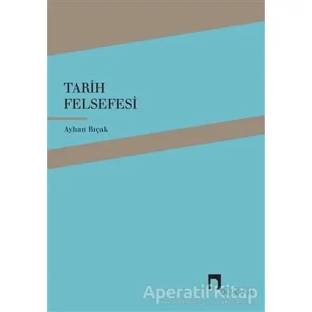 Tarih Felsefesi - Ayhan Bıçak - Dergah Yayınları