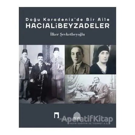 Doğu Karadenizde Bir Aile-Hacıalibeyzadeler - İlker Şevketbeyoğlu - Dergah Yayınları