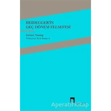 Heideggerin Geç Dönem Felsefesi - Julian Young - Dergah Yayınları