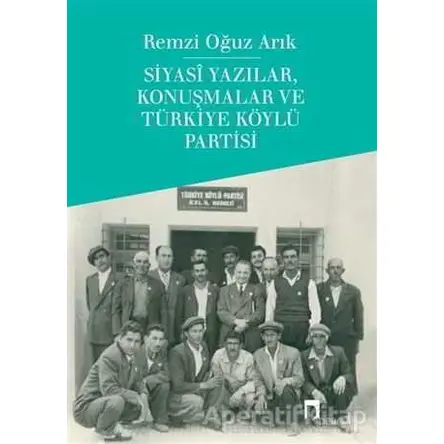 Siyasi Yazılar, Konuşmalar ve Türkiye Köylü Partisi - Remzi Oğuz Arık - Dergah Yayınları