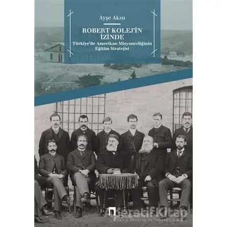 Robert Kolej’in İzinde - Ayşe Aksu - Dergah Yayınları