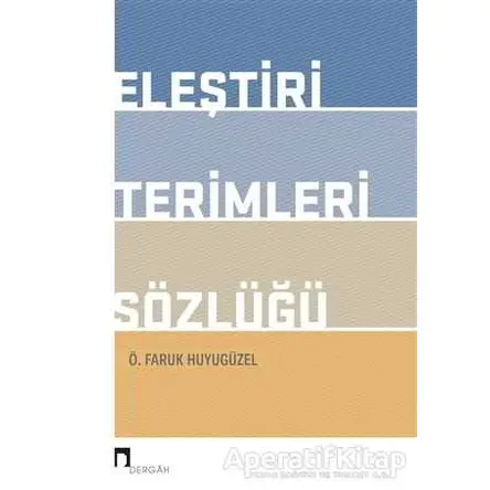 Eleştiri Terimleri Sözlüğü - Ö. Faruk Huyugüzel - Dergah Yayınları
