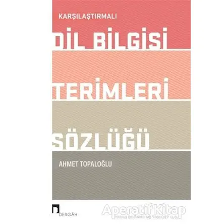 Karşılaştırmalı Dil Bilgisi Terimleri Sözlüğü - Ahmet Topaloğlu - Dergah Yayınları
