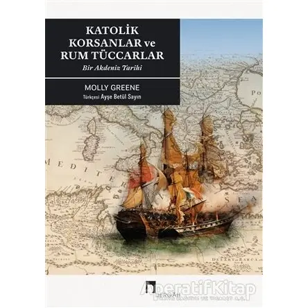 Katolik Korsanlar ve Rum Tüccarlar - Molly Greene - Dergah Yayınları