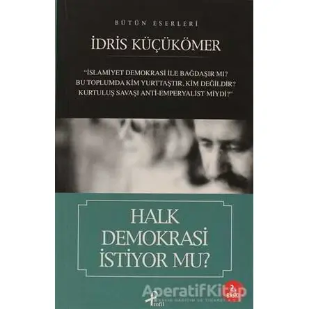 Halk Demokrasi İstiyor mu? - İdris Küçükömer - Profil Kitap