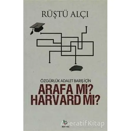 Özgürlük Adalet Barış İçin Arafa mı? Harvard mı? - Rüştü Alçı - Mavi Ağaç Yayınları