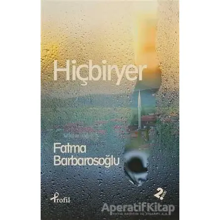 Hiçbiryer - Fatma Barbarosoğlu - Profil Kitap