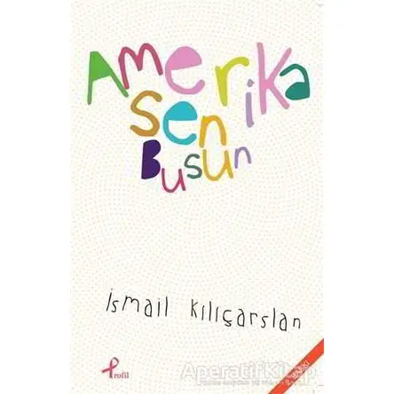 Amerika Sen Busun - İsmail Kılıçarslan - Profil Kitap