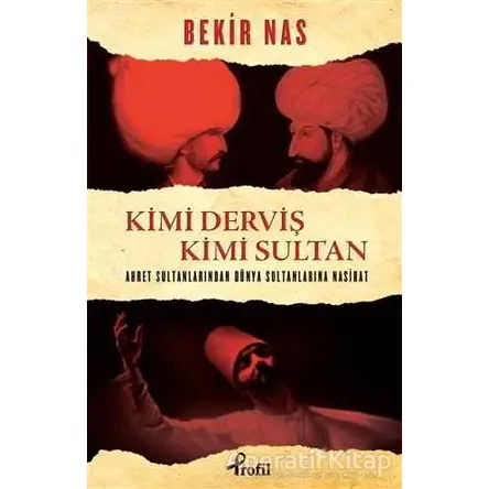 Kimi Derviş Kimi Sultan - Bekir Nas - Profil Kitap