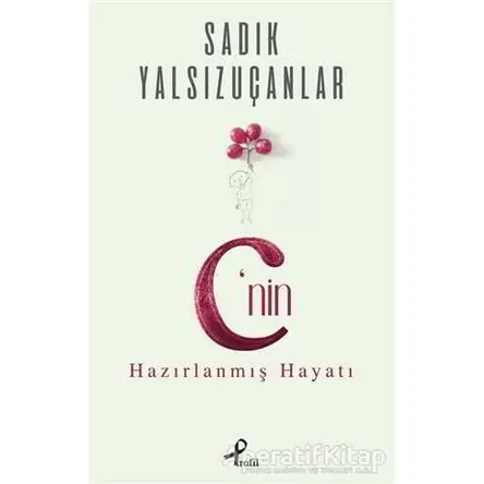 C’nin Hazırlanmış Hayatı - Sadık Yalsızuçanlar - Profil Kitap