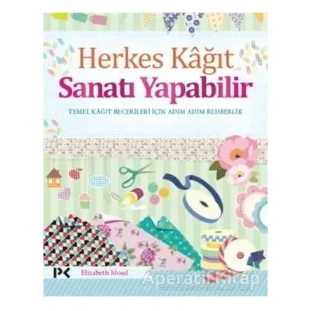 Herkes Kağıt Sanatı Yapabilir - Elizabeth Moad - Profil Kitap