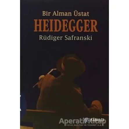 Heidegger : Bir Alman Üstat - Rüdiger Safranski - Kabalcı Yayınevi