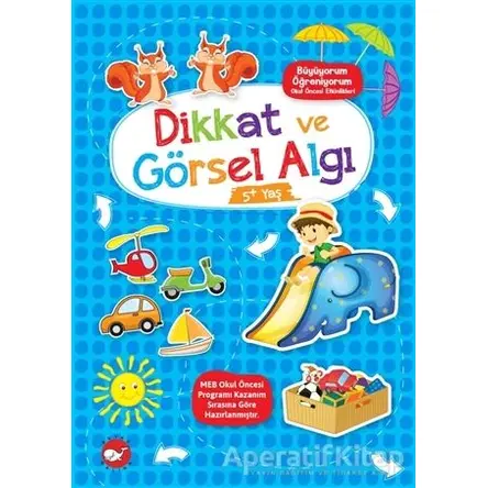 Dikkat ve Görsel Algı 5+ Yaş - Büyüyorum Öğreniyorum Okul Öncesi Etkinlikleri
