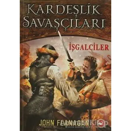 Kardeşlik Savaşçıları 2 - İşgalciler - John Flanagan - Beyaz Balina Yayınları