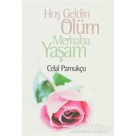 Hoşgeldin Ölüm Merhaba Yaşam - Celal Pamukçu - Boyut Yayın Grubu