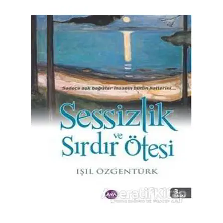 Sessizlik ve Sırdır Ötesi - Işıl Özgentürk - Aya Kitap