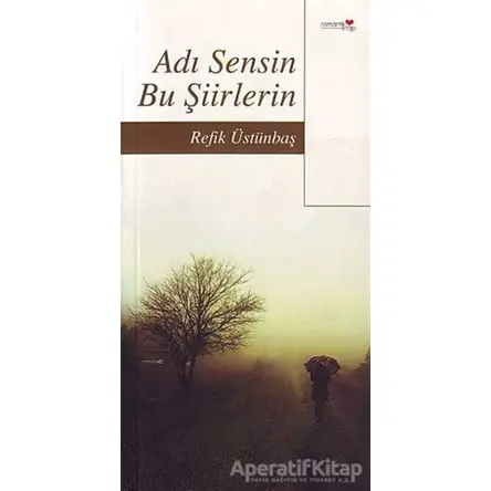 Adı Sensin Bu Şiirlerin - Refik Üstünbaş - Romantik Kitap