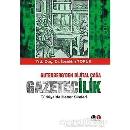 Gutenberg’den Dijital Çağa Gazetecilik - İbrahim Toruk - Litera Türk