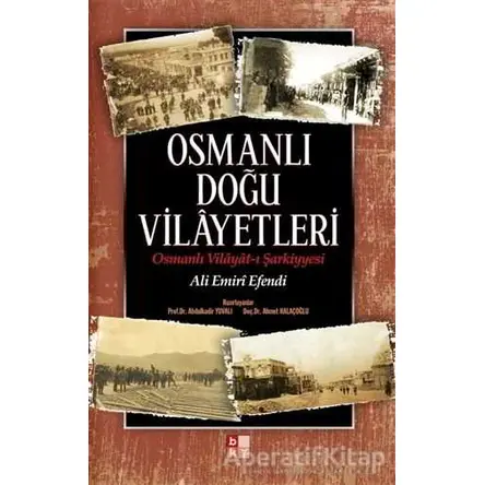 Osmanlı Doğu Vilayetleri - Ali Emiri Efendi - Babıali Kültür Yayıncılığı