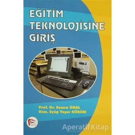 Eğitim Teknolojisine Giriş - Eyüp Yaşar Kürüm - Pelikan Tıp Teknik Yayıncılık