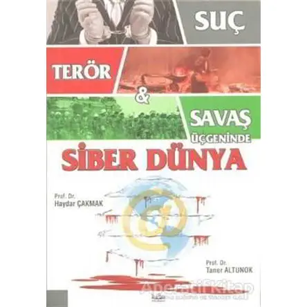 Suç, Terör ve Savaş Üçgeninde Siber Dünya - Haydar Çakmak - Barış Kitap
