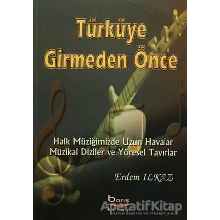 Türküye Girmeden Önce - Erdem Ilkaz - Barış Kitap