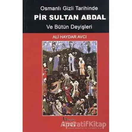 Osmanlı Gizli Tarihinde Pir Sultan Abdal ve Bütün Deyişleri - Ali Haydar Avcı - Barış Kitap