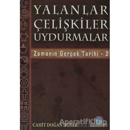 Yalanlar Çelişkiler Uydurmalar - Cahit Doğan Doyar - Ozan Yayıncılık