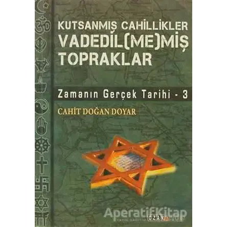 Kutsanmış Cahillikler Vadedil(me)miş Topraklar - Cahit Doğan Doyar - Ozan Yayıncılık