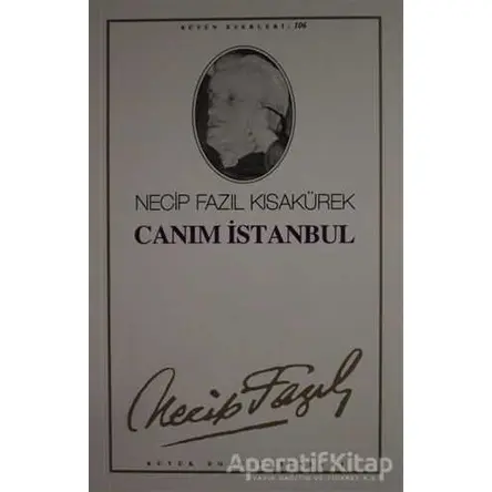 Canım İstanbul : 87 - Necip Fazıl Bütün Eserleri - Necip Fazıl Kısakürek - Büyük Doğu Yayınları