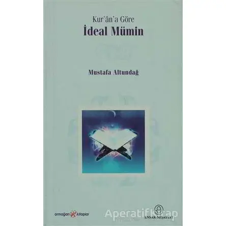 Kur’an’a Göre İdeal Mümin - Mustafa Altundağ - Ensar Neşriyat