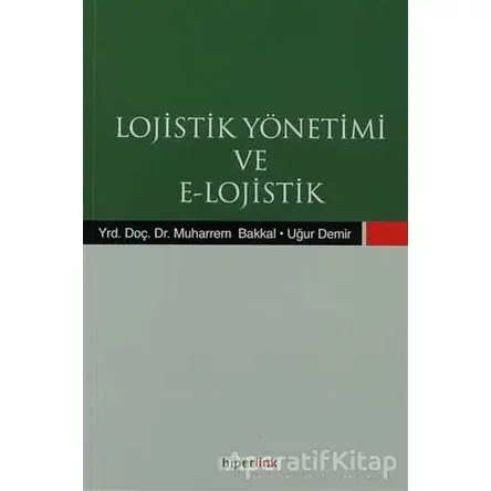 Lojistik Yönetimi ve E-Lojistik - Uğur Demir - Hiperlink Yayınları