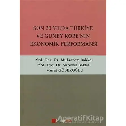 Son 30 Yılda Türkiye ve Güney Kore’nin Ekonomik Performansı - Murat Göbekoğlu - Hiperlink Yayınları